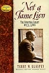 Not a Tame Lion: The Spiritual Legacy of C.S. Lewis