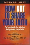 How Not to Share Your Faith: The Seven Deadly Sins of Apologetics and Evangelization