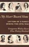 My Heart Toward Home: Letters of a Family During the Civil War