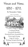 House and Home 1850-1870: The Homemaker's Helper (Dictionary of Every-Day Wants Series)