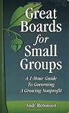 Great Boards for Small Groups: A 1-Hour Guide to Governing a Growing Nonprofit