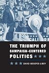The Triumph Of Campaign-Centered Politics