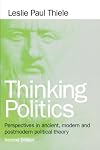 Thinking Politics: Perspectives in Ancient, Modern, and Postmodern Political Theory