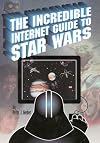 The Incredible Internet Guide to Star Wars: The Complete Guide to Everything Star Wars Online (Incredible Internet Guide