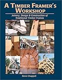 A Timber Framers Workshop Joinery Design Construction Of Traditional Timber Frames