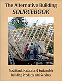 The Alternative Building Sourcebook For Traditional Natural And Sustainable Building Products Services