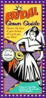 Bridal Gown Guide: Discover the Dress of Your Dreams at a Price You Can Afford (Bridal Gown Guide)
