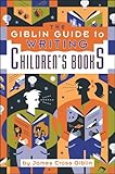 The Giblin Guide To Writing Childrens Books Fourth Edition