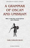 A Grammar Of Oscan And Umbrian: With A Collection Of Inscriptions And A Glossary (Languages of Classical Antiquity)