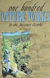 One Hundred Nature Walks in the Missouri Ozarks