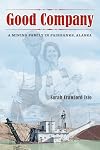 Good Company: A Mining Family in Fairbanks, Alaska