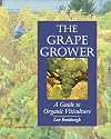 The Grape Grower: A Guide to Organic Viticulture