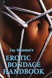 Jay Wiseman's Erotic Bondage Handbook