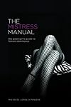 The Mistress Manual: The Good Girl's Guide to Female Dominance