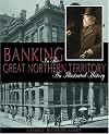 Banking in the Great Northern Territory: An Illustrated History