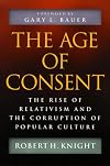 The Age of Consent: The Rise of Relativism and the Corruption of Popular Culture