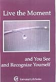 Live The Moment And You See And Recognize Yourself