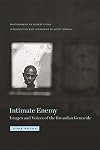 Intimate Enemy: Images and Voices of the Rwandan Genocide