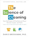The Science of Cleaning: Use the Power of Chemistry to Clean Smarter, Easier, and SaferβWith Solutions for Every Kind of Dirt