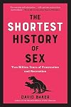 The Shortest History of Sex: Two Billion Years of Procreation and Recreation