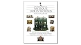 The Small World Of Antique Dolls Houses Six Decades Of Collecting Mansions Cottages Shops Stables Theaters Churcheseven A Zoo
