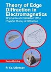 Theory of Edge Diffraction in Electromagnetics: Origination and Validation of the Physical Theory of Diffraction