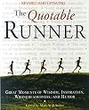 The Quotable Runner: Great Moments of Wisdom, Inspiration, Wrongheadedness, and Humor