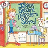 Taking Seizure Disorders To School A Story About Epilepsy Special Kids In School