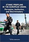 Ethnic Profiling in the European Union: Pervasive, Ineffective and Discriminatory