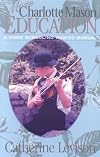 More Charlotte Mason Education: A Home Schooling How-To Manual
