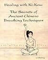 Healing with Ki-Kou: The Secrets of Ancient Chinese Breathing Techniques, Second Edition