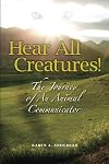 Hear All Creatures! The Journey of an Animal Communicator