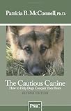 The Cautious Caninehow To Help Dogs Conquer Their Fears