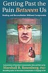 Getting Past the Pain Between Us: Healing and Reconciliation Without Compromise (Nonviolent Communication Guides)