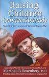 Raising Children Compassionately: Parenting the Nonviolent Communication Way (Nonviolent Communication Guides)