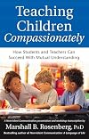 Teaching Children Compassionately: How Students and Teachers Can Succeed with Mutual Understanding (Nonviolent Communication Guides)