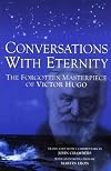 Conversations With Eternity: The Forgotten Masterpiece of Victor Hugo