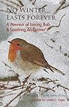 No Winter Lasts Forever: A Memoir of Loving Bob and Loathing Alzheimer's