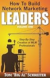 How To Build Network Marketing Leaders Volume One Stepbystep Creation Of Mlm Professionals