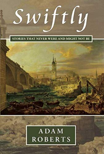 Swiftly: Stories That Never Were and Might Never Be book cover