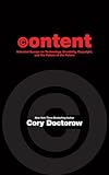 Content : selected essays on technology, creativity, copyright, and the future of the future - Cory Doctorow