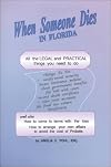 When Someone Dies in Florida: All the Legal and Practical Things You Need to Do When Someone Near to You Dies in the State of Florida