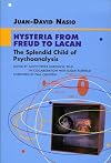 Hysteria from Freud to Lacan: The Splendid Child of Psychoanalysis