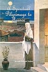 A Spiritual Pilgrimage to France