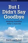 But I Didn’t Say Goodbye: Helping Families After a Suicide