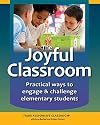 The Joyful Classroom: Practical Ways to Engage and Challenge Students K-6