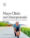 Mayo Clinic on Osteoporosis: Keeping Bones Healthy and Strong and Reducing the Risk of Fractures ("MAYO CLINIC ON" SERIES)