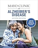 Mayo Clinic on Alzheimer's Disease and other Dementias: A guide for people with dementia and those who care for them