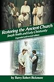Restoring The Ancient Church Joseph Smith And Early Christianity