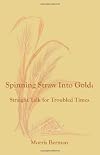 Spinning Straw Into Gold: Straight Talk for Troubled Times